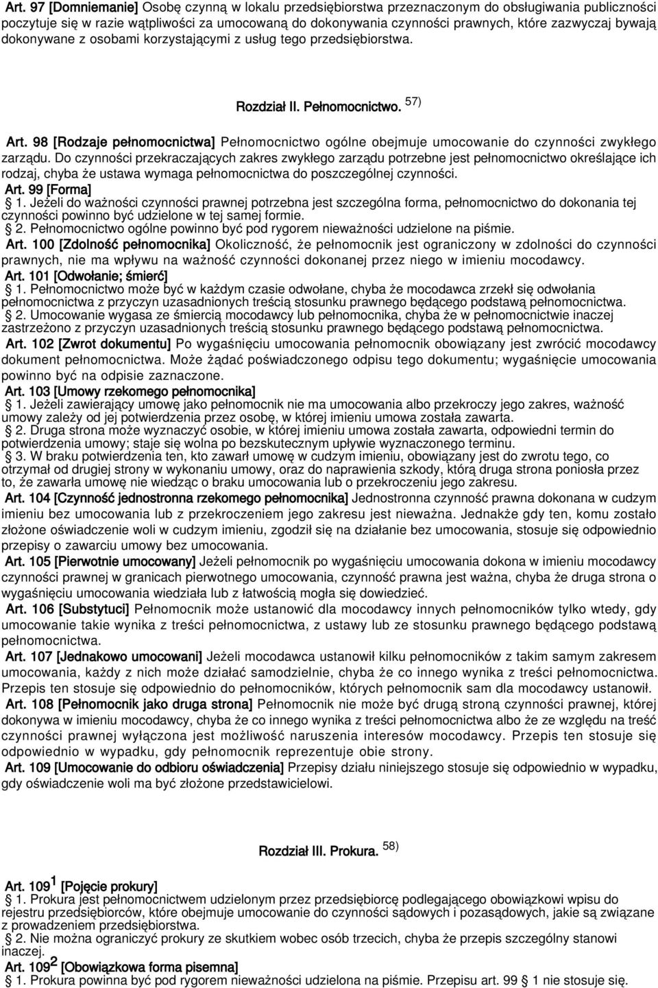 98 [Rodzaje pełnomocnictwa] Pełnomocnictwo ogólne obejmuje umocowanie do czynności zwykłego zarządu.