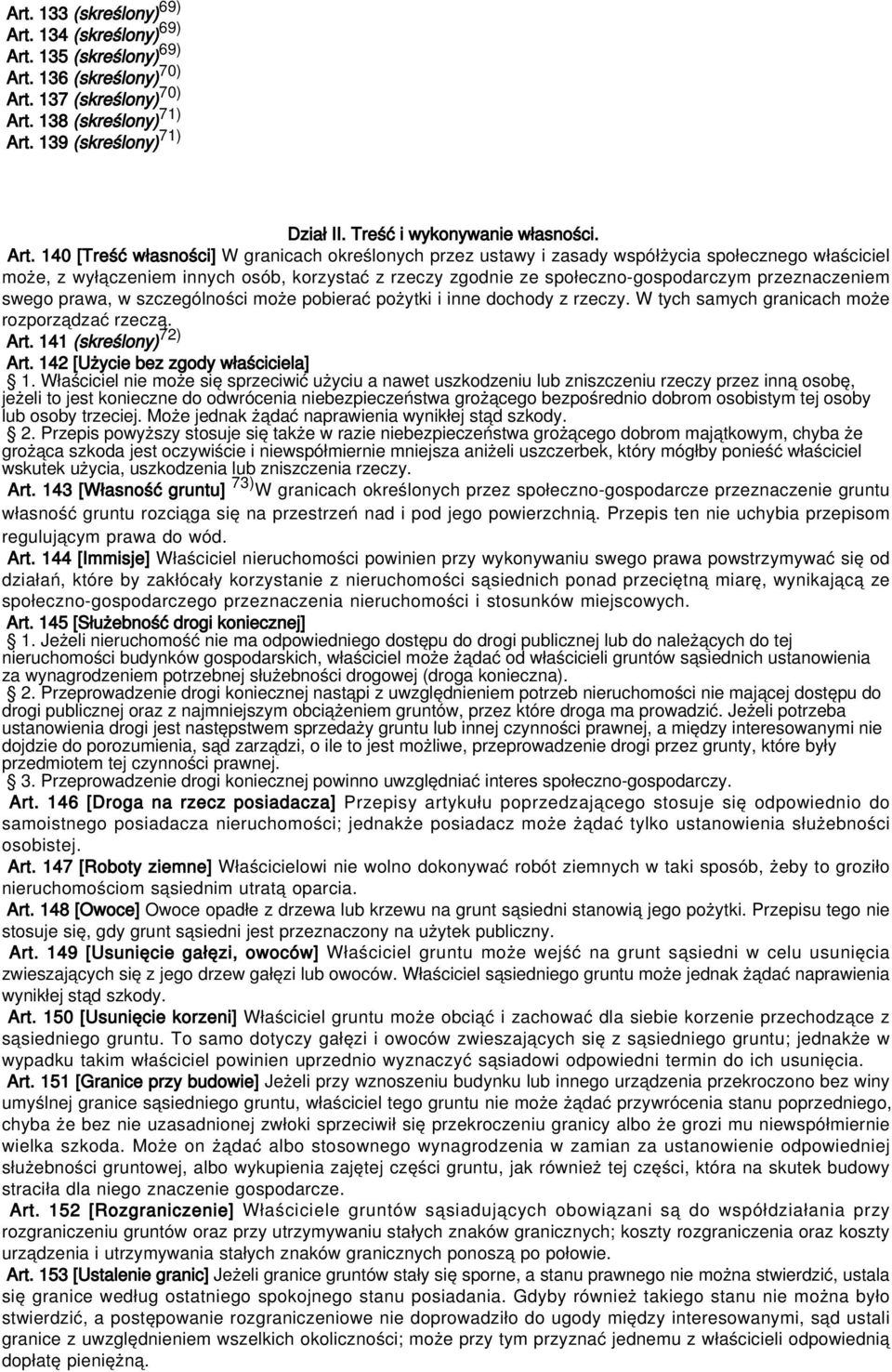 140 [Treść własności] W granicach określonych przez ustawy i zasady współżycia społecznego właściciel może, z wyłączeniem innych osób, korzystać z rzeczy zgodnie ze społeczno-gospodarczym