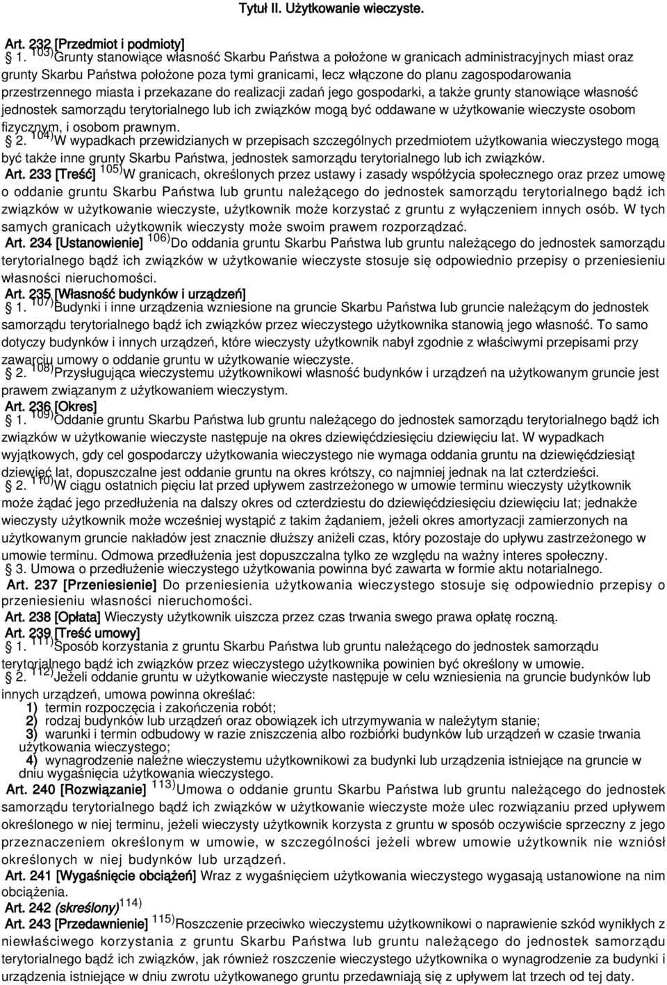 przestrzennego miasta i przekazane do realizacji zadań jego gospodarki, a także grunty stanowiące własność jednostek samorządu terytorialnego lub ich związków mogą być oddawane w użytkowanie