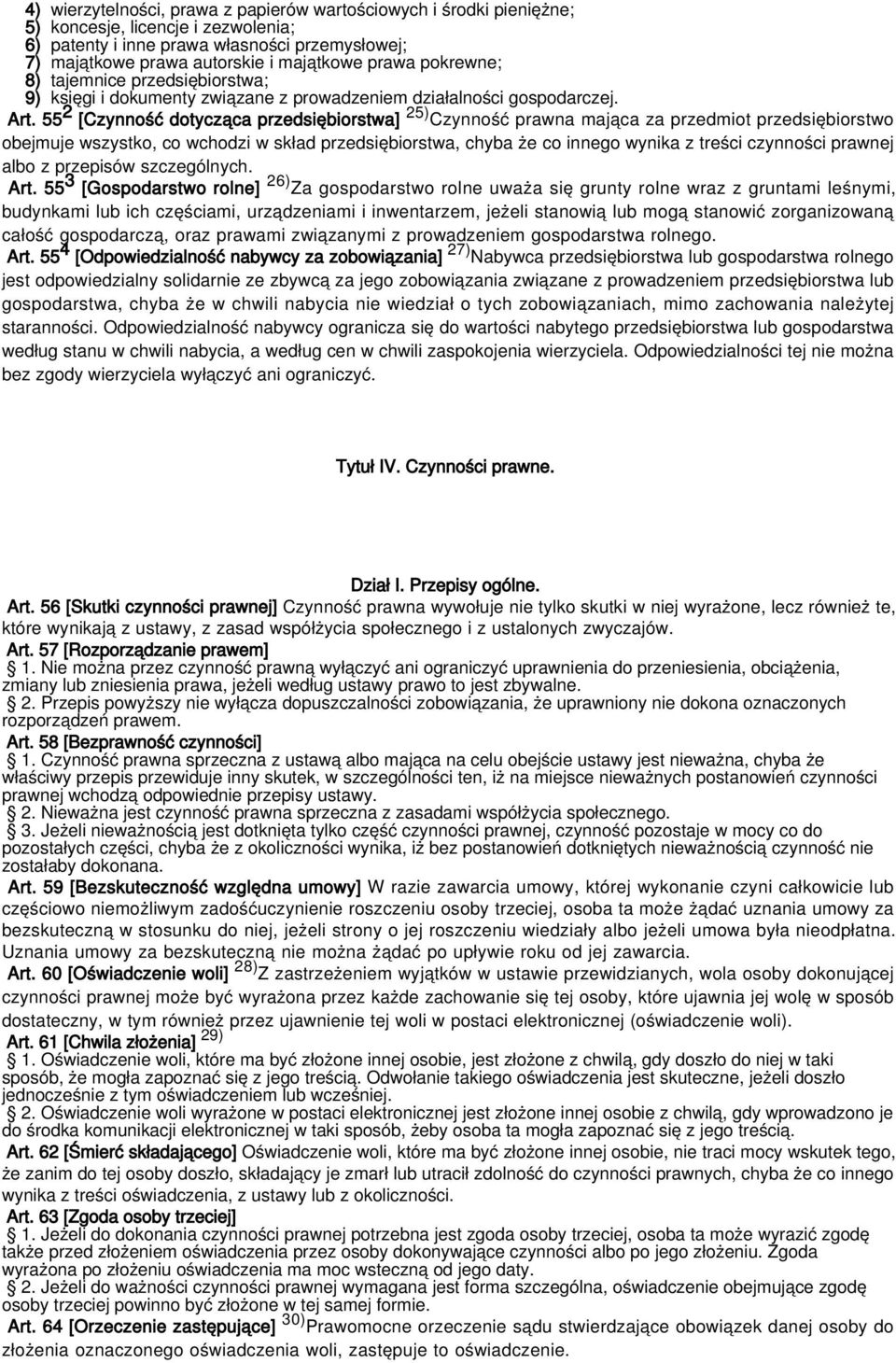 55 2 [Czynność dotycząca przedsiębiorstwa] 25) Czynność prawna mająca za przedmiot przedsiębiorstwo obejmuje wszystko, co wchodzi w skład przedsiębiorstwa, chyba że co innego wynika z treści