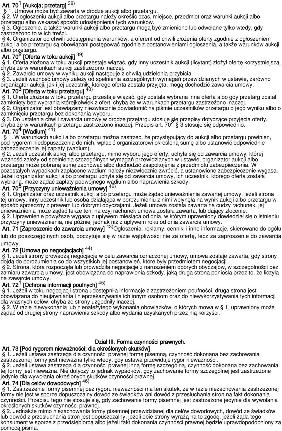 Ogłoszenie, a także warunki aukcji albo przetargu mogą być zmienione lub odwołane tylko wtedy, gdy zastrzeżono to w ich treści. 4.