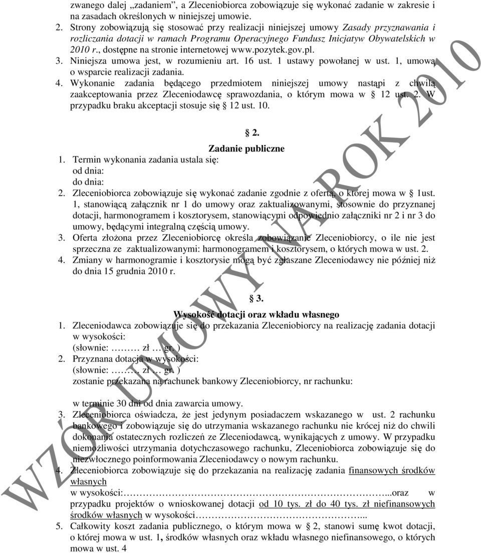 , dostępne na stronie internetowej www.pozytek.gov.pl. 3. Niniejsza umowa jest, w rozumieniu art. 16 ust. 1 ustawy powołanej w ust. 1, umową o wsparcie realizacji zadania. 4.