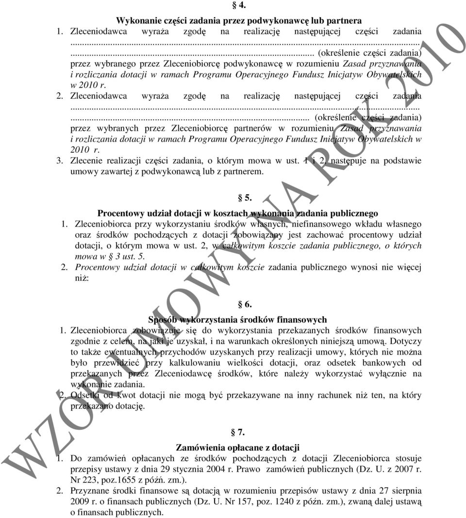 Obywatelskich w 2010 r. 2. Zleceniodawca wyraŝa zgodę na realizację następującej części zadania.