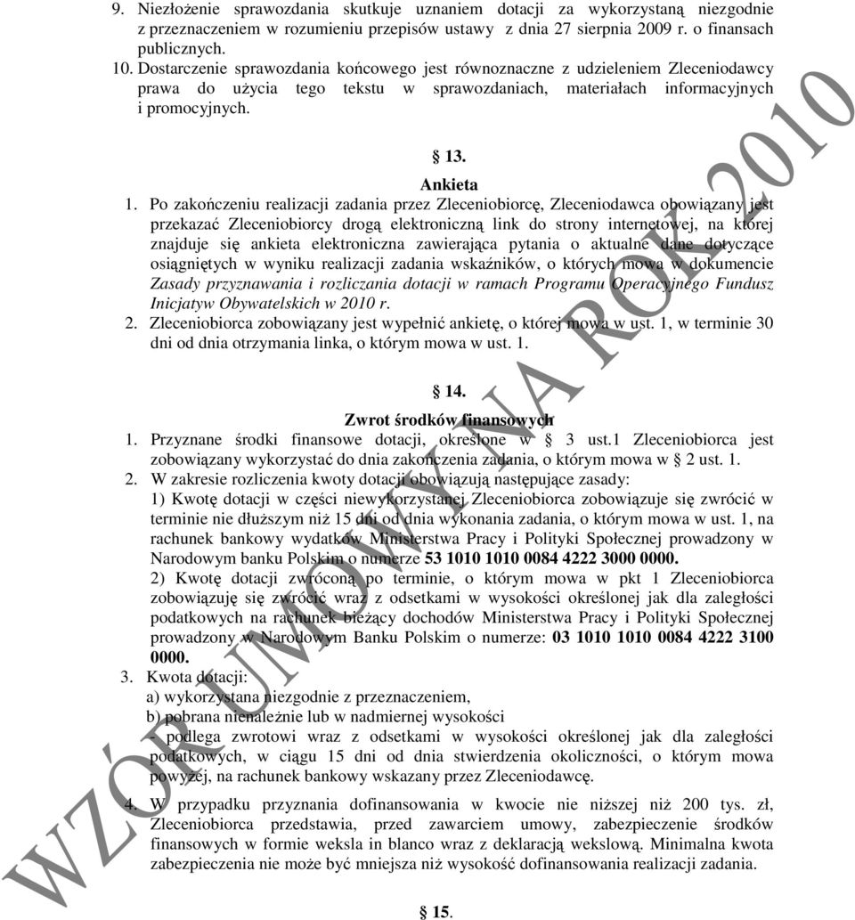 Po zakończeniu realizacji zadania przez Zleceniobiorcę, Zleceniodawca obowiązany jest przekazać Zleceniobiorcy drogą elektroniczną link do strony internetowej, na której znajduje się ankieta