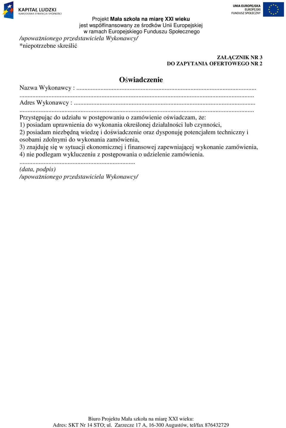 posiadam niezbędną wiedzę i doświadczenie oraz dysponuję potencjałem techniczny i osobami zdolnymi do wykonania zamówienia, 3) znajduję się w sytuacji