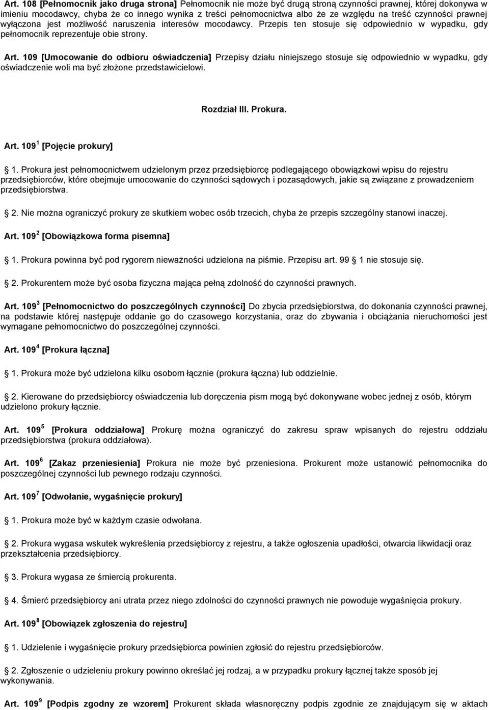 109 [Umocowanie do odbioru oświadczenia] Przepisy działu niniejszego stosuje się odpowiednio w wypadku, gdy oświadczenie woli ma być złożone przedstawicielowi. Rozdział III. Prokura. Art.