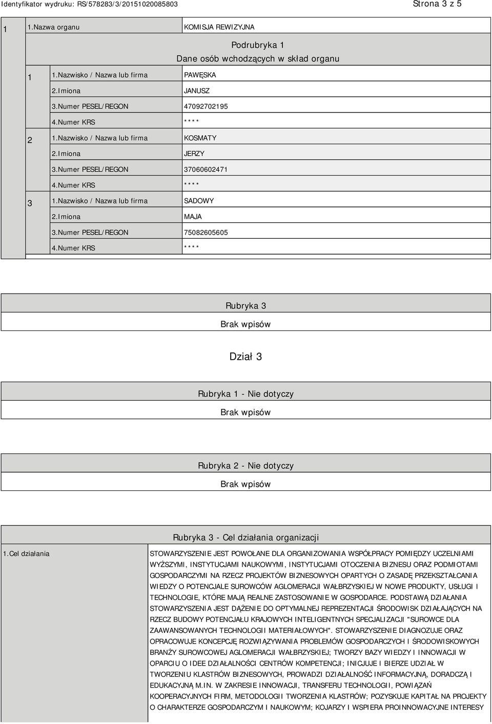 Numer PESEL/REGON 75082605605 Rubryka 3 Dział 3 Rubryka 1 - Nie dotyczy Rubryka 2 - Nie dotyczy Rubryka 3 - Cel działania organizacji 1.