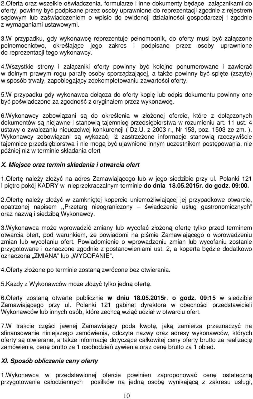 W przypadku, gdy wykonawcę reprezentuje pełnomocnik, do oferty musi być załączone pełnomocnictwo, określające jego zakres i podpisane przez osoby uprawnione do reprezentacji tego wykonawcy. 4.