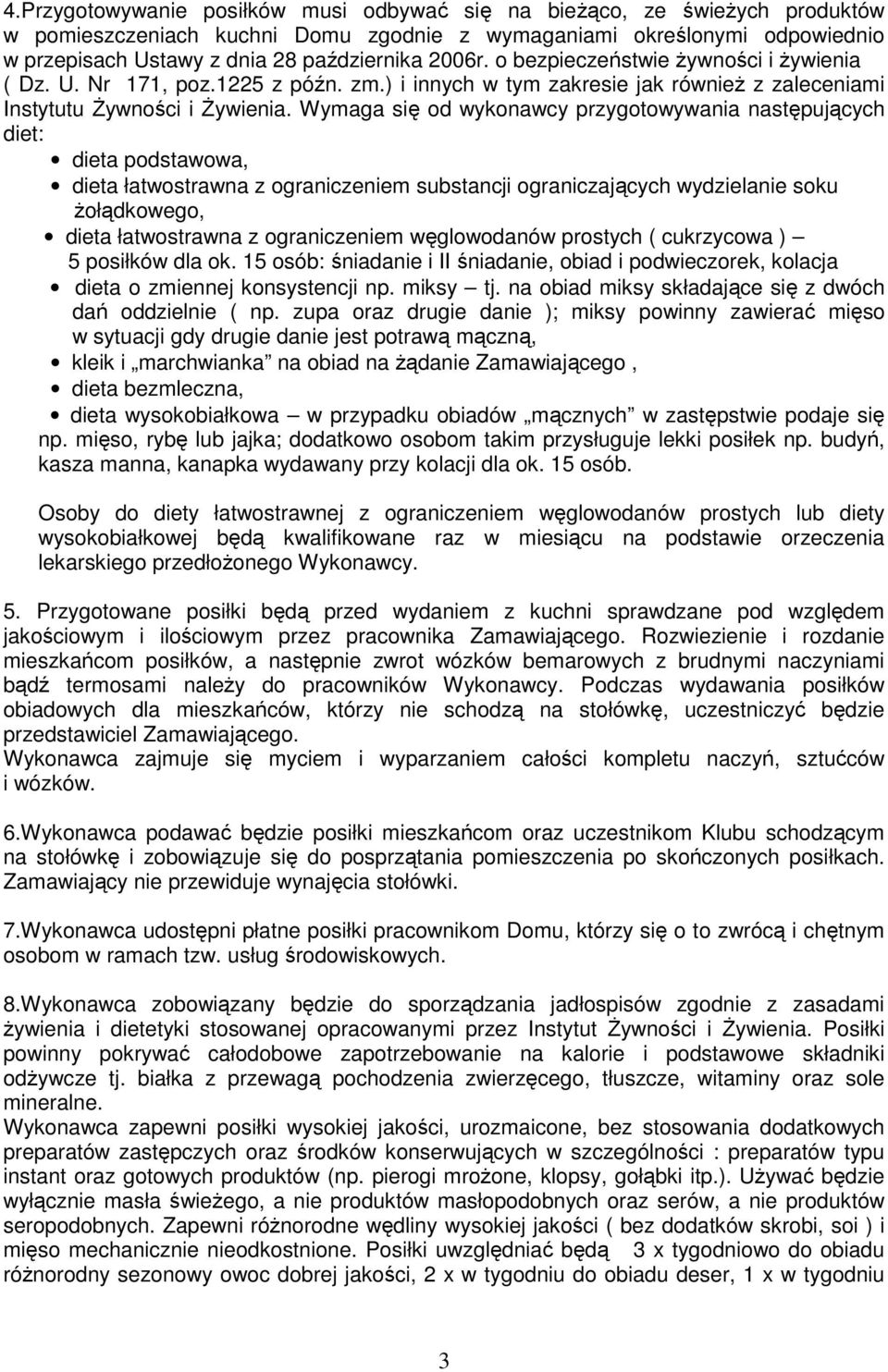 Wymaga się od wykonawcy przygotowywania następujących diet: dieta podstawowa, dieta łatwostrawna z ograniczeniem substancji ograniczających wydzielanie soku żołądkowego, dieta łatwostrawna z
