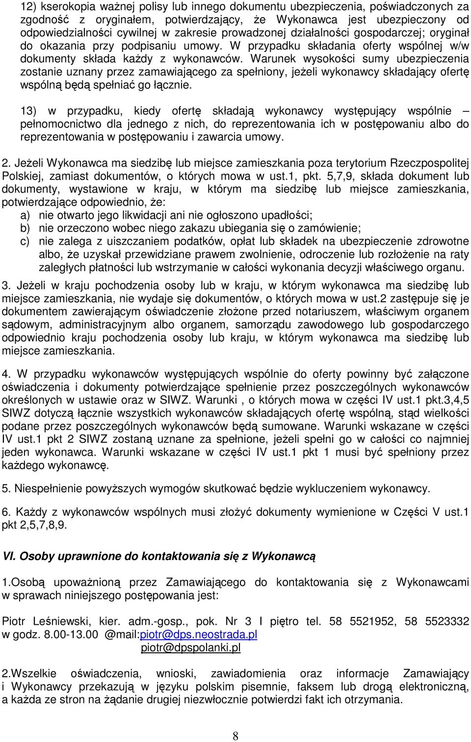 Warunek wysokości sumy ubezpieczenia zostanie uznany przez zamawiającego za spełniony, jeżeli wykonawcy składający ofertę wspólną będą spełniać go łącznie.