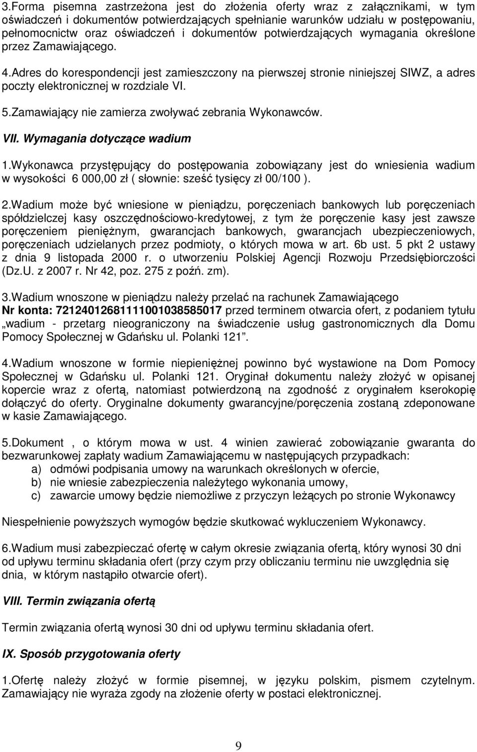 Zamawiający nie zamierza zwoływać zebrania Wykonawców. VII. Wymagania dotyczące wadium 1.