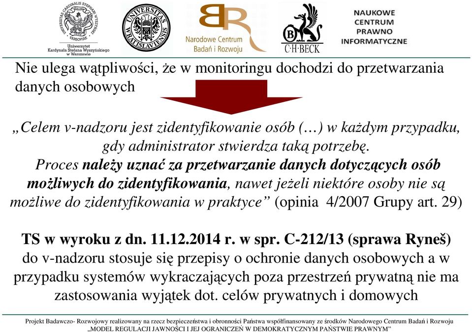 Proces należy uznać za przetwarzanie danych dotyczących osób możliwych do zidentyfikowania, nawet jeżeli niektóre osoby nie są możliwe do zidentyfikowania w