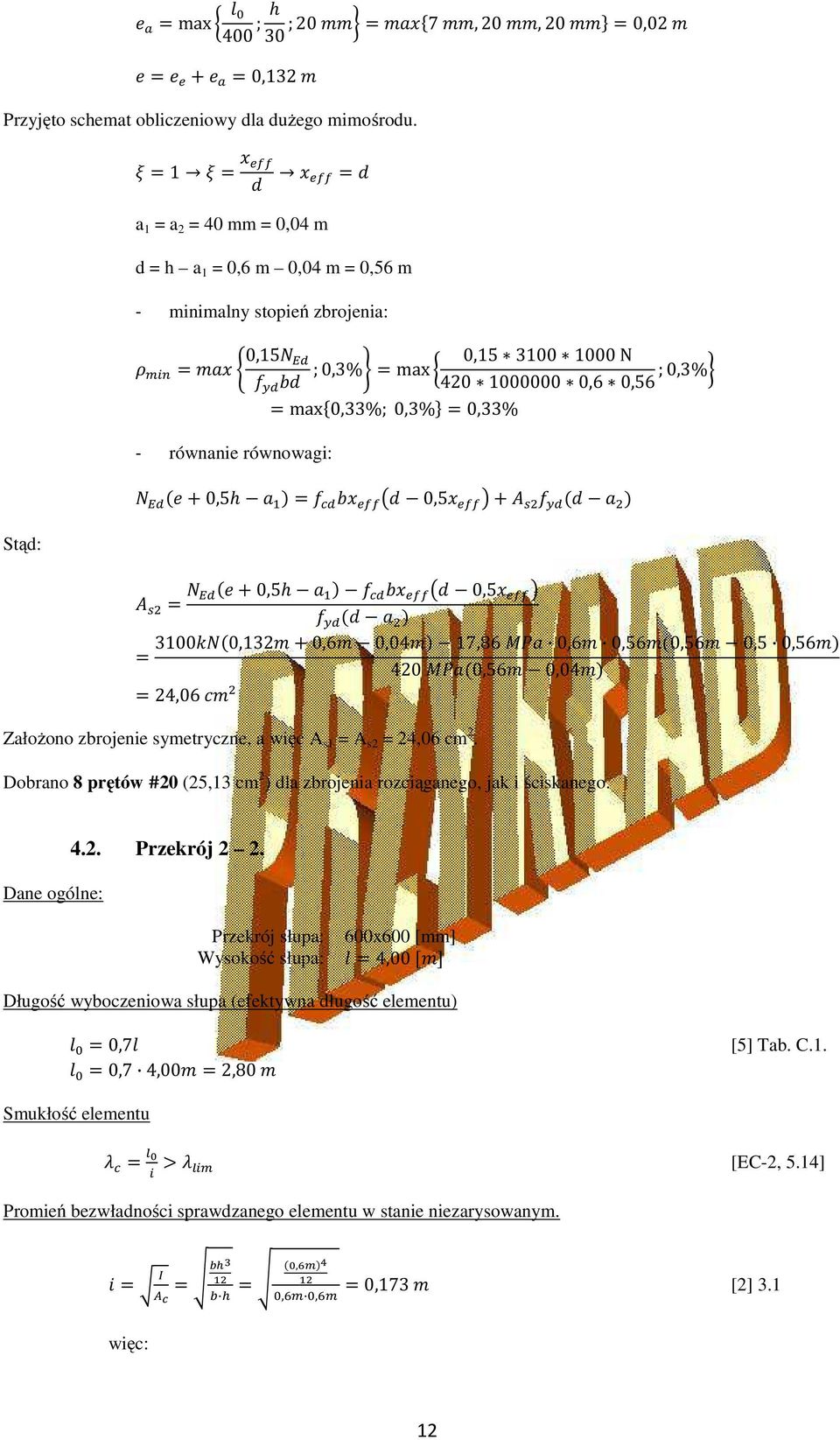 0,33% 0,5 0,5 0,5 0,5 31000,132 0,6 0,04 17,86 0,6 0,560,56 0,5 0,56 420 0,56 0,04 24,06 Założono zbrojenie symetryczne, a więc A s1 = A s2 = 24,06 cm 2.