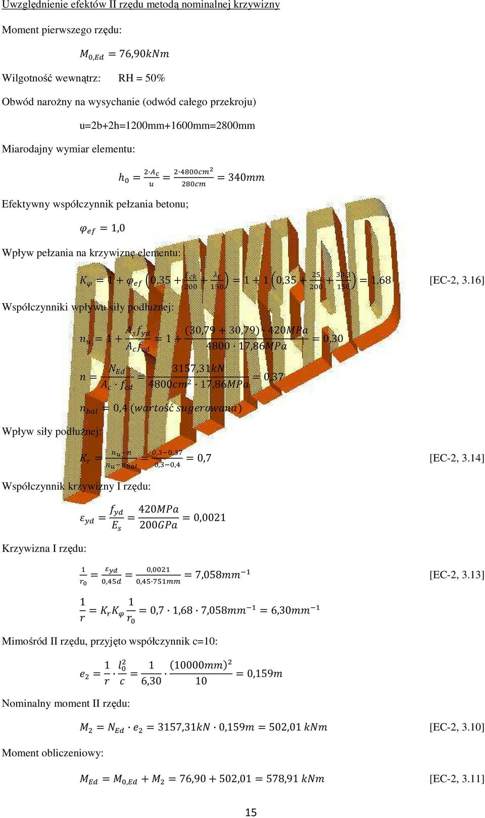 0,30 4800 17,86 Wpływ siły podłużnej: 3157,31 4800 17,86 0,37 0,4 ść Współczynnik krzywizny I rzędu: Krzywizna I rzędu: 1,68 [EC-2, 3.16],, 0,7 [EC-2, 3.14],, 420 200 0,0021,,, 7,058 [EC-2, 3.