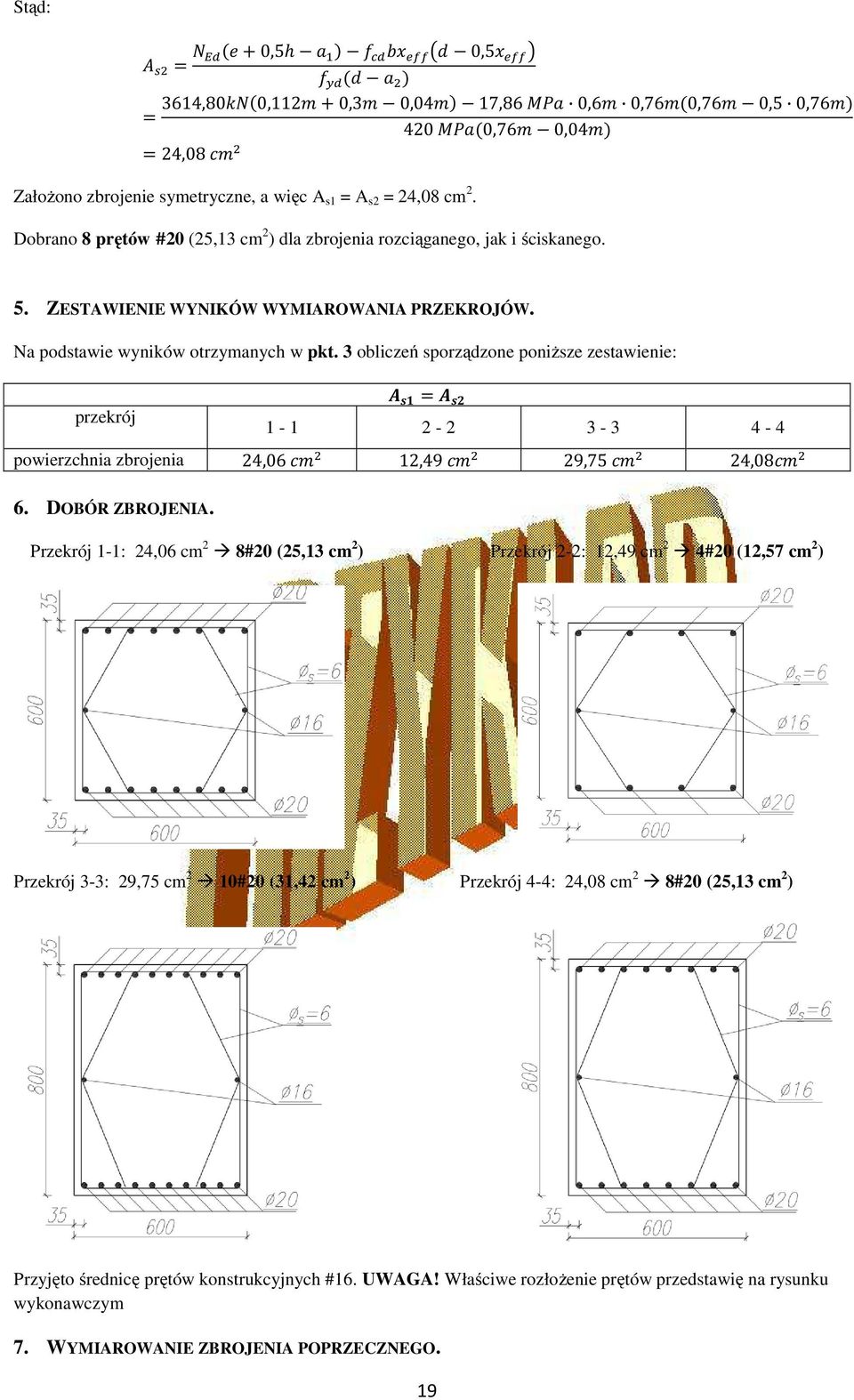 3 obliczeń sporządzone poniższe zestawienie: przekrój 1-1 2-2 3-3 4-4 powierzchnia zbrojenia 24,06 12,49 29,75 24,08 6. DOBÓR ZBROJENIA.