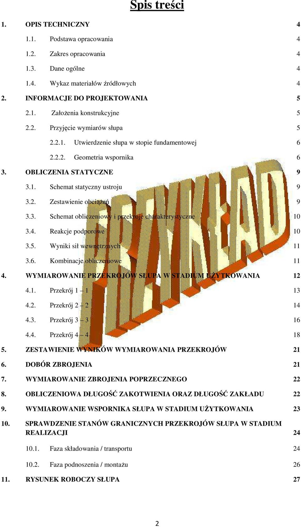 3. Schemat obliczeniowy i przekroje charakterystyczne 10 3.4. Reakcje podporowe 10 3.5. Wyniki sił wewnętrznych 11 3.6. Kombinacje obliczeniowe 11 4.