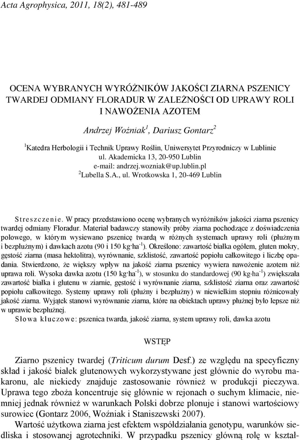 Wrotkowska 1, 20-469 Lublin Streszczenie. W pracy przedstawiono ocenę wybranych wyróżników jakości ziarna pszenicy twardej odmiany Floradur.
