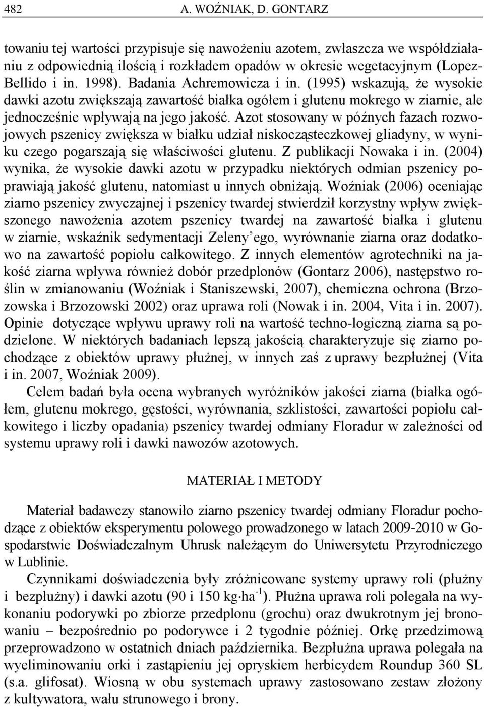 Azot stosowany w późnych fazach rozwojowych pszenicy zwiększa w białku udział niskocząsteczkowej gliadyny, w wyniku czego pogarszają się właściwości glutenu. Z publikacji Nowaka i in.