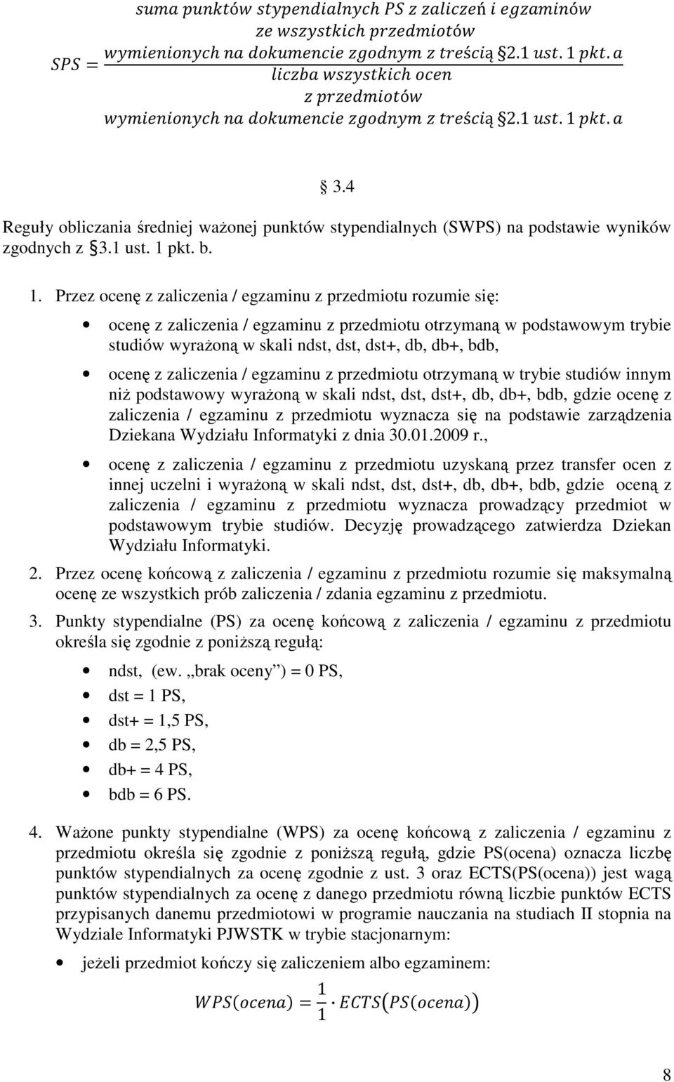 3.4 Reguły obliczania średniej waŝonej punktów stypendialnych (SWPS) na podstawie wyników zgodnych z 3.1 ust. 1 