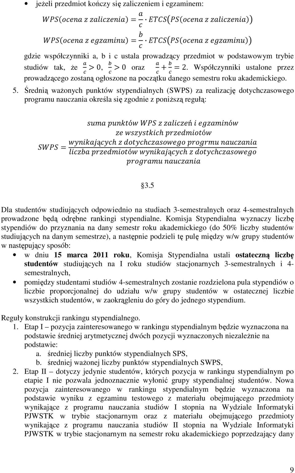 Średnią waŝonych punktów stypendialnych (SWPS) za realizację dotychczasowego programu nauczania określa się zgodnie z poniŝszą regułą: ó ń ó ó ą ó ą 3.