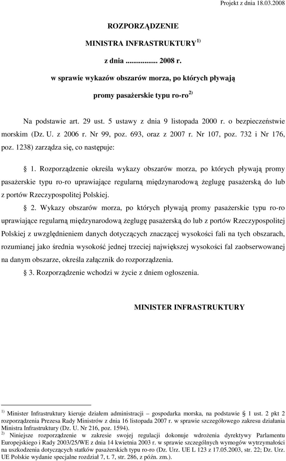 Rozporządzenie określa wykazy obszarów morza, po których pływają promy pasażerskie typu ro-ro uprawiające regularną międzynarodową żeglugę pasażerską do lub z portów Rzeczypospolitej Polskiej. 2.