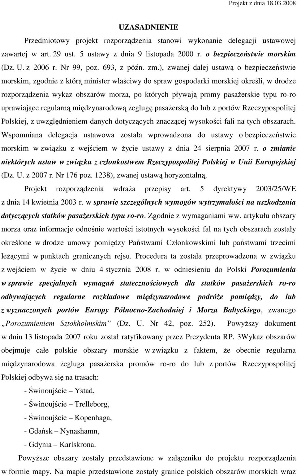 ), zwanej dalej ustawą o bezpieczeństwie morskim, zgodnie z którą minister właściwy do spraw gospodarki morskiej określi, w drodze rozporządzenia wykaz obszarów morza, po których pływają promy