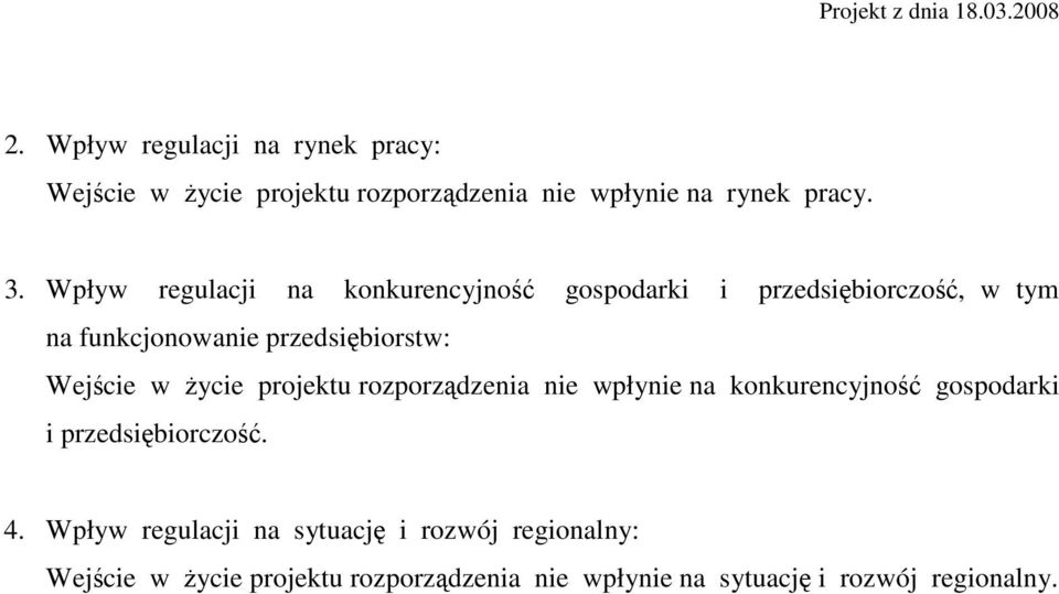 Wejście w życie projektu rozporządzenia nie wpłynie na konkurencyjność gospodarki i przedsiębiorczość. 4.