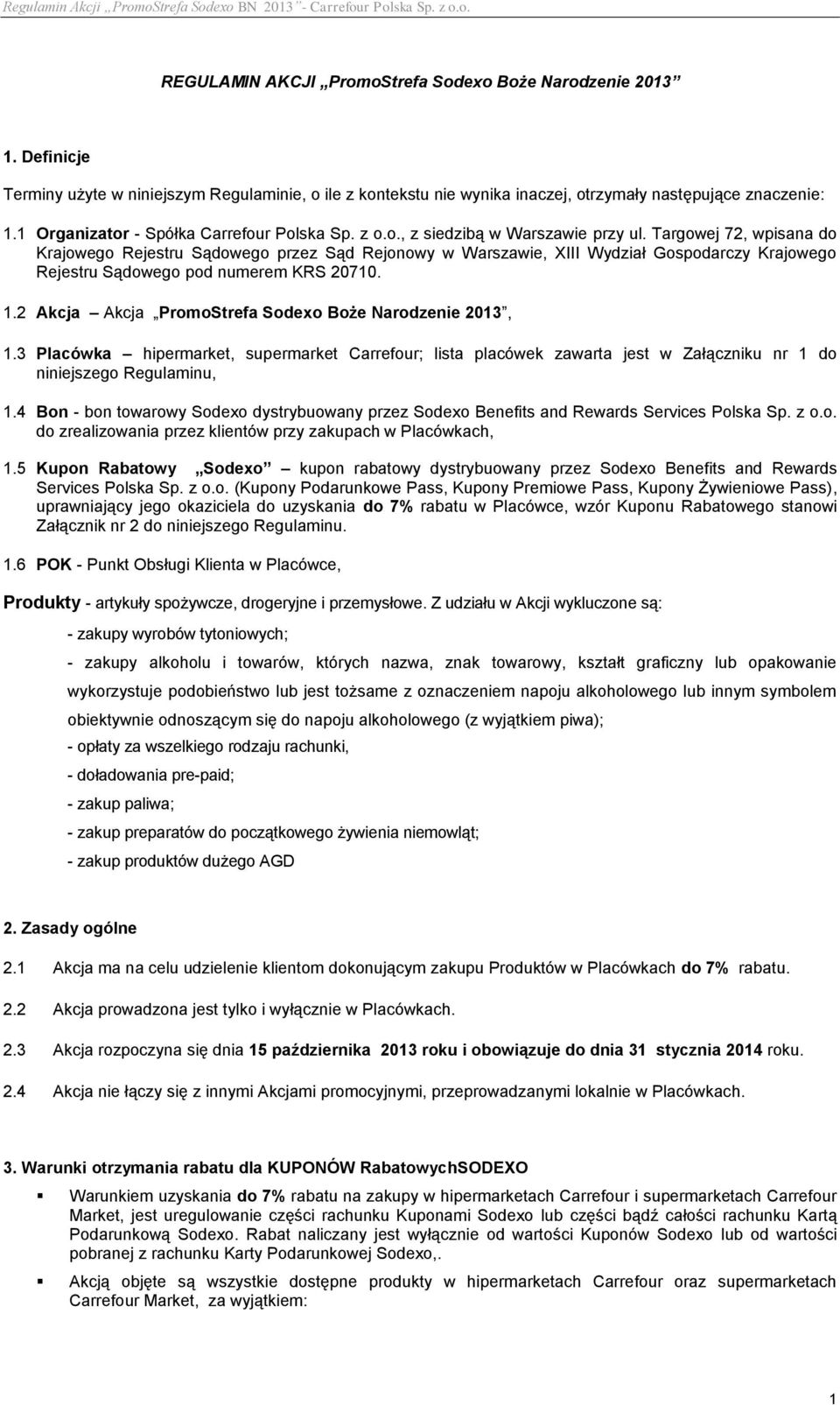 Targowej 72, wpisana do Krajowego Rejestru Sądowego przez Sąd Rejonowy w Warszawie, XIII Wydział Gospodarczy Krajowego Rejestru Sądowego pod numerem KRS 20710. 1.