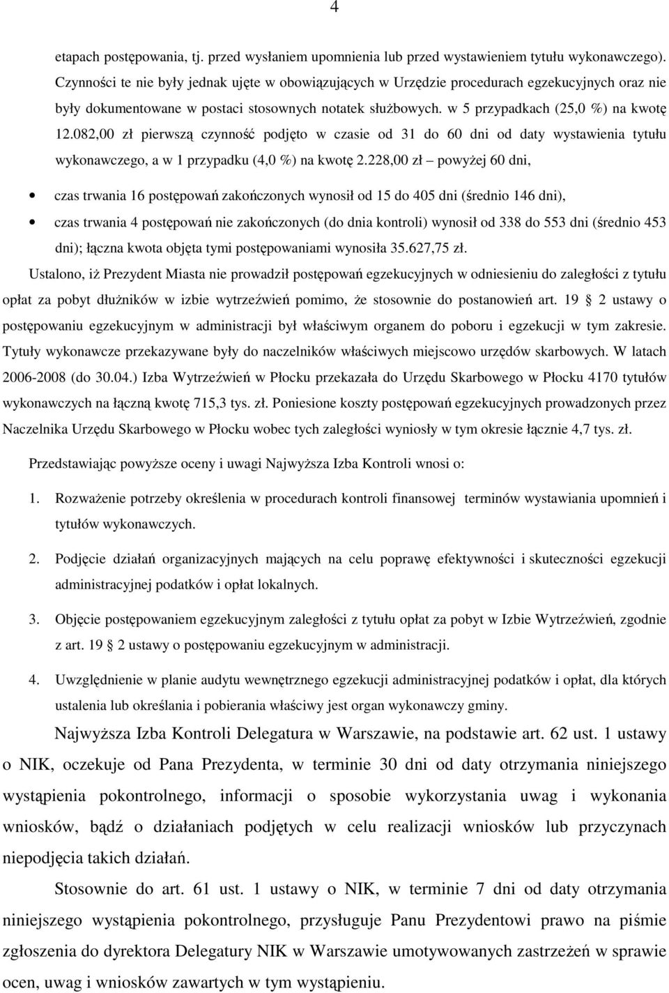 082,00 zł pierwszą czynność podjęto w czasie od 31 do 60 dni od daty wystawienia tytułu wykonawczego, a w 1 przypadku (4,0 %) na kwotę 2.