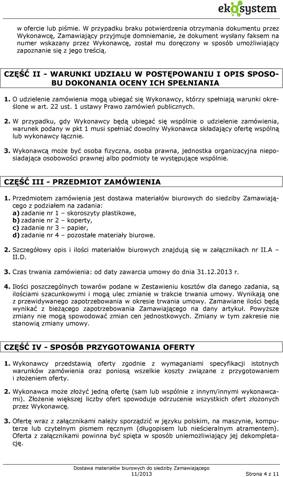umożliwiający zapoznanie się z jego treścią. CZĘŚĆ II - WARUNKI UDZIAŁU W POSTĘPOWANIU I OPIS SPOSO- BU DOKONANIA OCENY ICH SPEŁNIANIA 1.