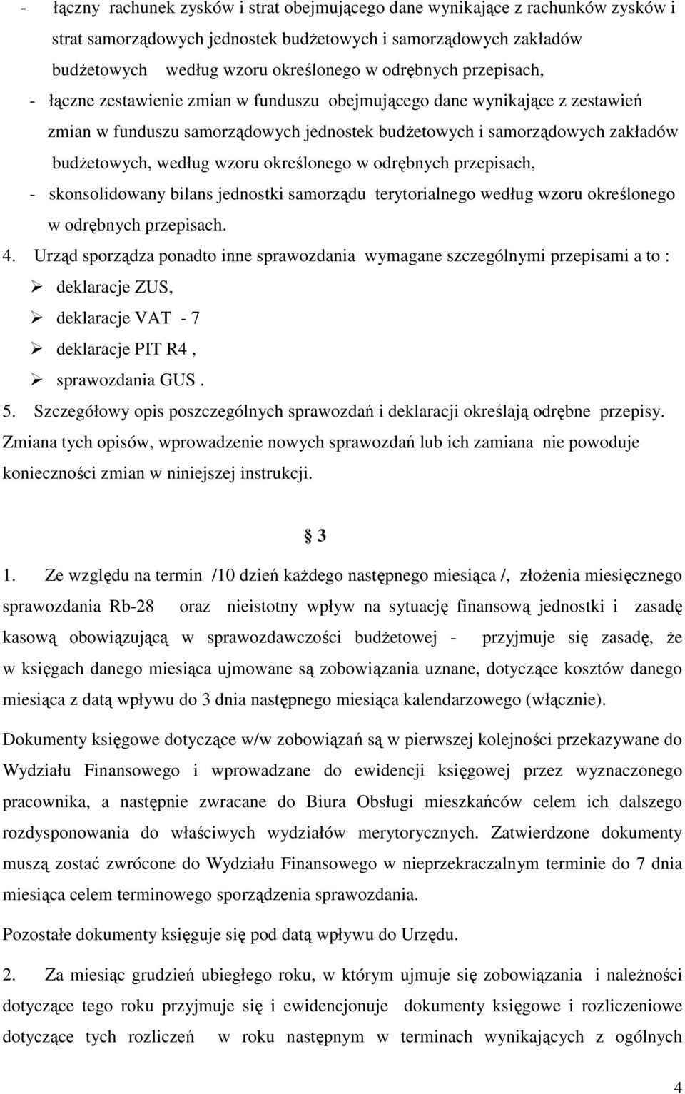 określonego w odrębnych przepisach, - skonsolidowany bilans jednostki samorządu terytorialnego według wzoru określonego w odrębnych przepisach. 4.