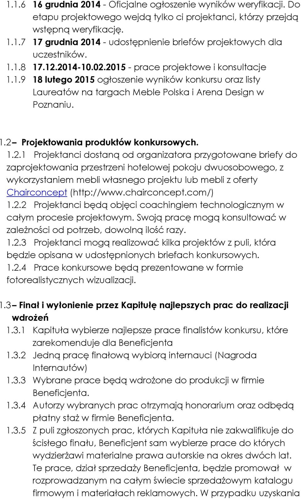 1.2.1 Projektanci dostaną od organizatora przygotowane briefy do zaprojektowania przestrzeni hotelowej pokoju dwuosobowego, z wykorzystaniem mebli własnego projektu lub mebli z oferty Chairconcept