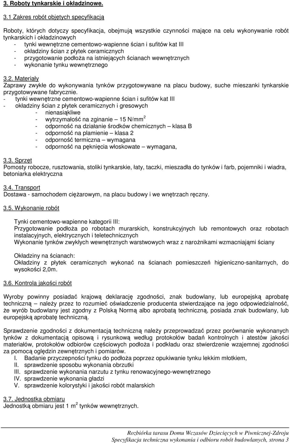 cementowo-wapienne ścian i sufitów kat III - okładziny ścian z płytek ceramicznych - przygotowanie podłoża na istniejących ścianach wewnętrznych - wykonanie tynku wewnętrznego 3.2.