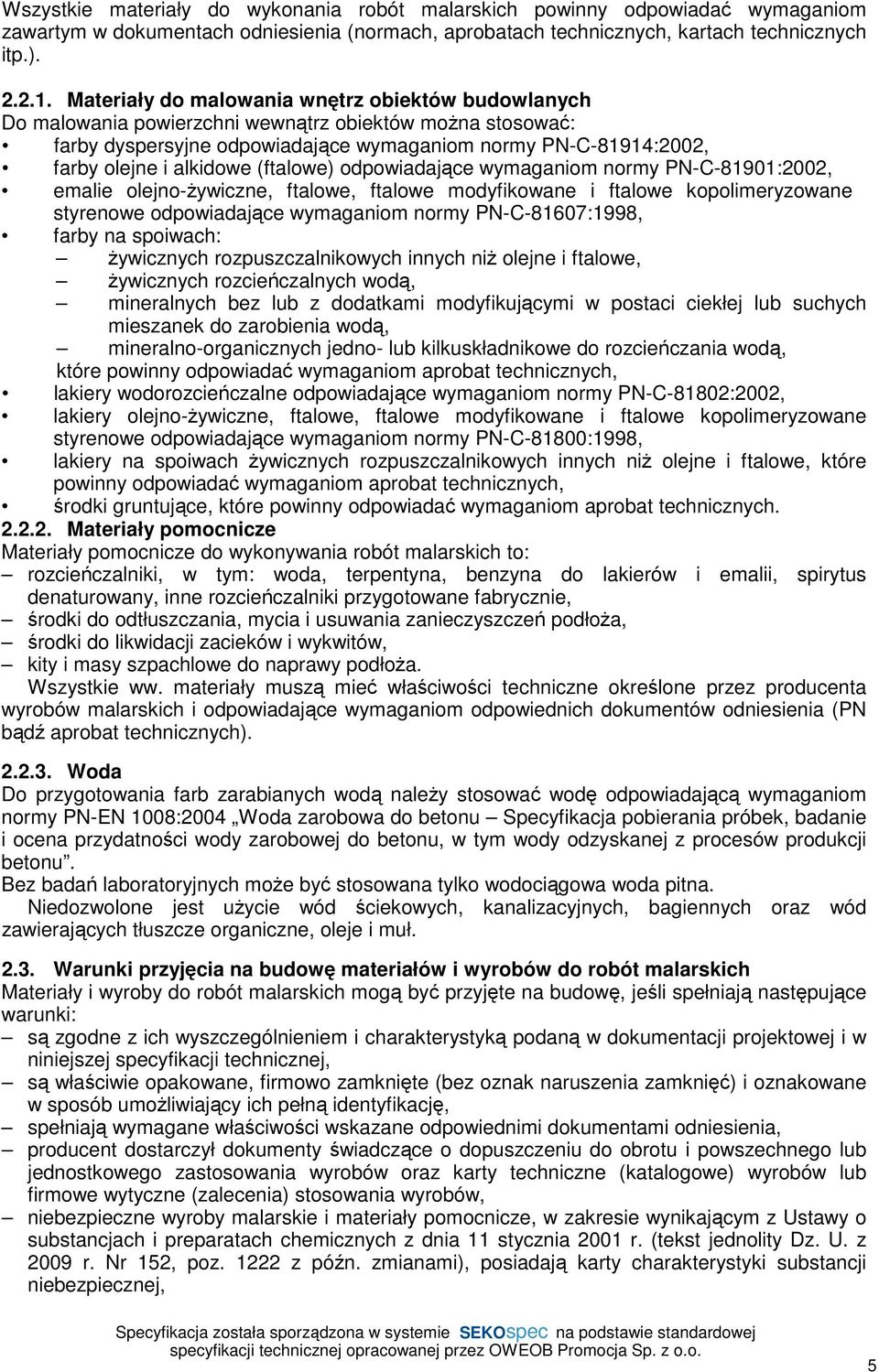 (ftalowe) odpowiadające wymaganiom normy PN-C-81901:2002, emalie olejno-ŝywiczne, ftalowe, ftalowe modyfikowane i ftalowe kopolimeryzowane styrenowe odpowiadające wymaganiom normy PN-C-81607:1998,