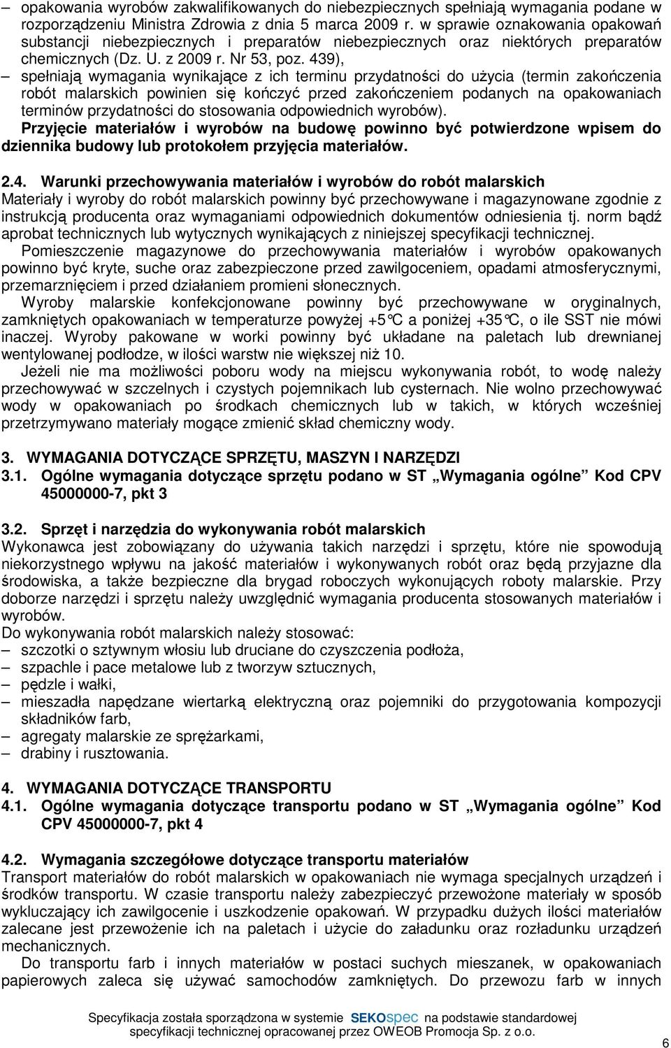 439), spełniają wymagania wynikające z ich terminu przydatności do uŝycia (termin zakończenia robót malarskich powinien się kończyć przed zakończeniem podanych na opakowaniach terminów przydatności