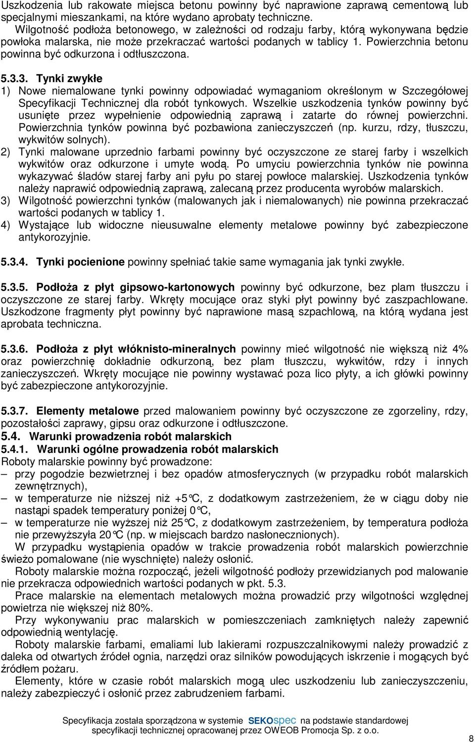 Powierzchnia betonu powinna być odkurzona i odtłuszczona. 5.3.