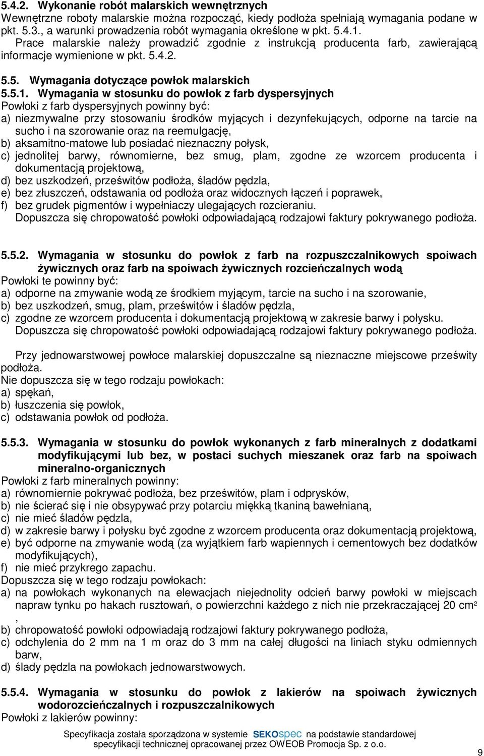 Prace malarskie naleŝy prowadzić zgodnie z instrukcją producenta farb, zawierającą informacje wymienione w pkt. 5.4.2. 5.5. Wymagania dotyczące powłok malarskich 5.5.1.