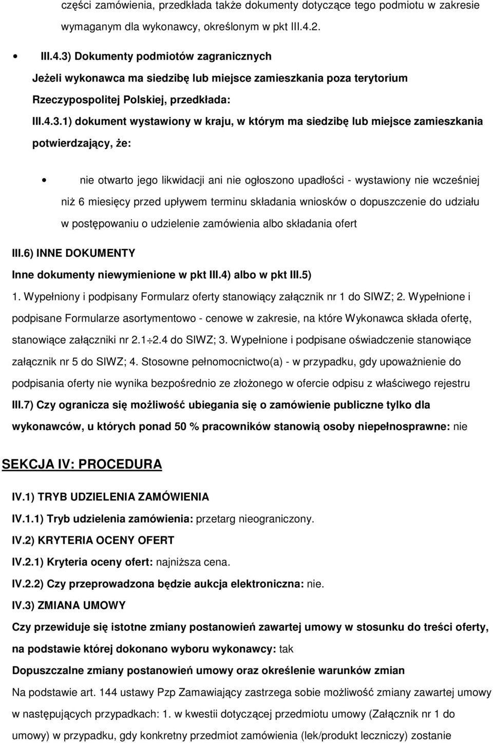 Dkumenty pdmitów zagranicznych JeŜeli wyknawca ma siedzibę lub miejsce zamieszkania pza terytrium Rzeczypsplitej Plskiej, przedkłada: III.4.3.