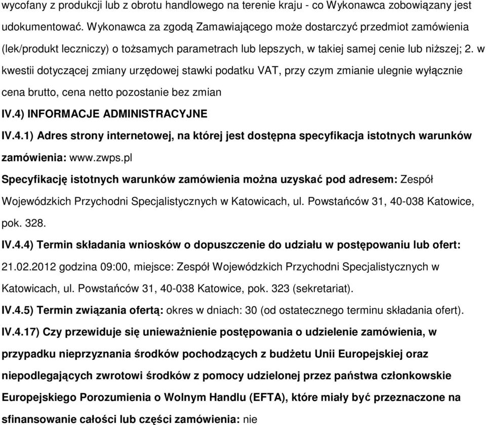 w kwestii dtyczącej zmiany urzędwej stawki pdatku VAT, przy czym zmianie ulegnie wyłącznie cena brutt, cena nett pzstanie bez zmian IV.4)