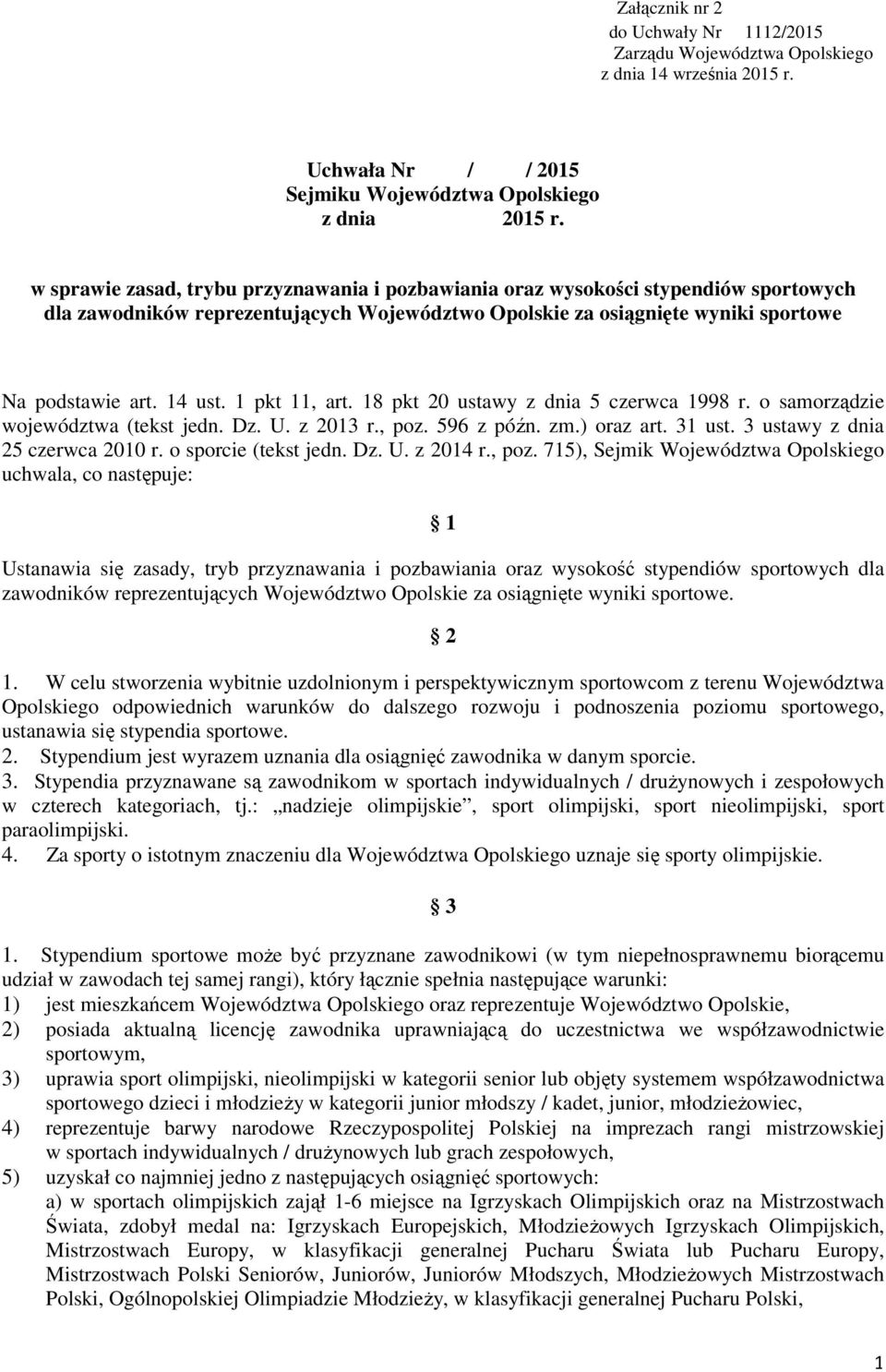 1 pkt 11, art. 18 pkt 20 ustawy z dnia 5 czerwca 1998 r. o samorządzie województwa (tekst jedn. Dz. U. z 2013 r., poz. 596 z późn. zm.) oraz art. 31 ust. 3 ustawy z dnia 25 czerwca 2010 r.