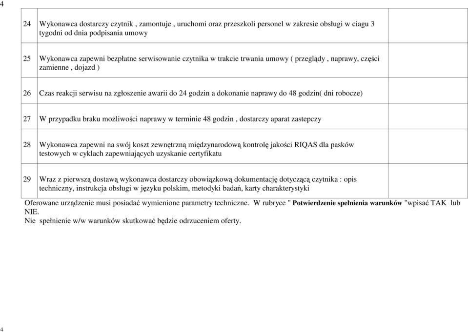 moŝliwości naprawy w terminie 48 godzin, dostarczy aparat zastepczy 28 Wykonawca zapewni na swój koszt zewnętrzną międzynarodową kontrolę jakości RIQAS dla pasków testowych w cyklach zapewniających