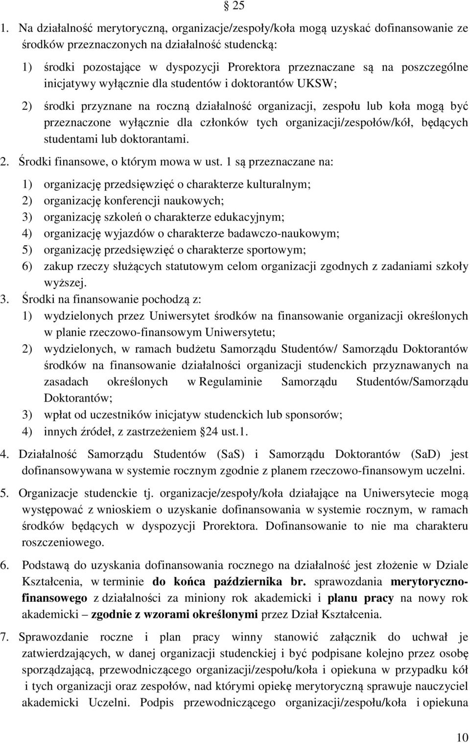 organizacji/zespołów/kół, będących studentami lub doktorantami. 2. Środki finansowe, o którym mowa w ust.