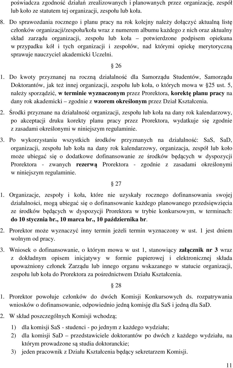 zespołu lub koła potwierdzone podpisem opiekuna w przypadku kół i tych organizacji i zespołów, nad którymi opiekę merytoryczną sprawuje nauczyciel akademicki Uczelni. 26 1.