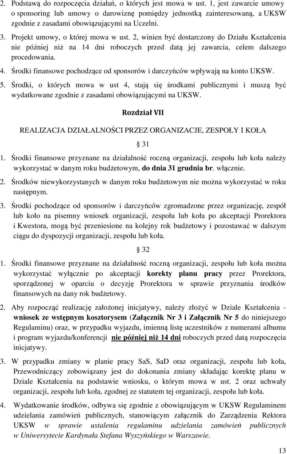 2, winien być dostarczony do Działu Kształcenia nie później niż na 14 dni roboczych przed datą jej zawarcia, celem dalszego procedowania. 4.