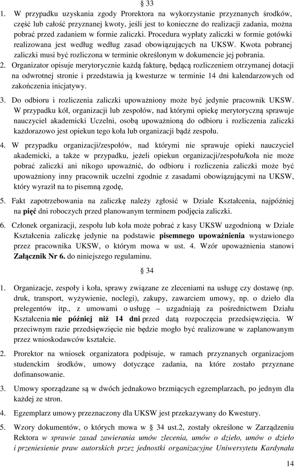 Kwota pobranej zaliczki musi być rozliczona w terminie określonym w dokumencie jej pobrania. 2.