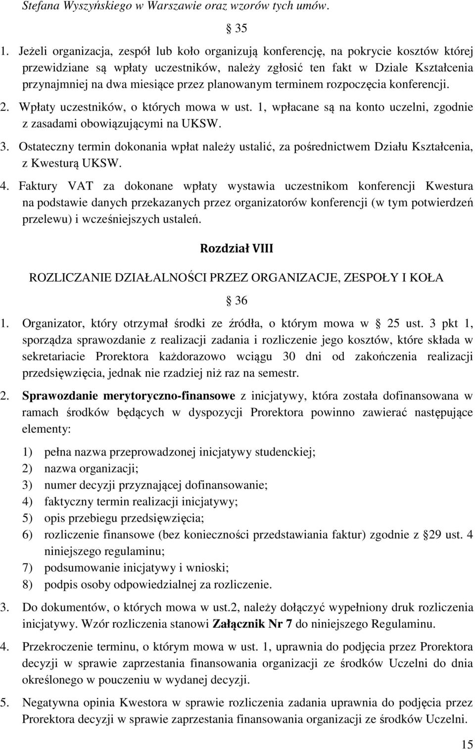 przez planowanym terminem rozpoczęcia konferencji. 2. Wpłaty uczestników, o których mowa w ust. 1, wpłacane są na konto uczelni, zgodnie z zasadami obowiązującymi na UKSW. 3.