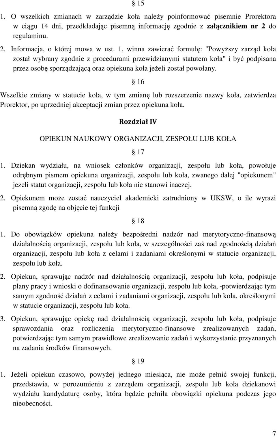 16 Wszelkie zmiany w statucie koła, w tym zmianę lub rozszerzenie nazwy koła, zatwierdza Prorektor, po uprzedniej akceptacji zmian przez opiekuna koła.