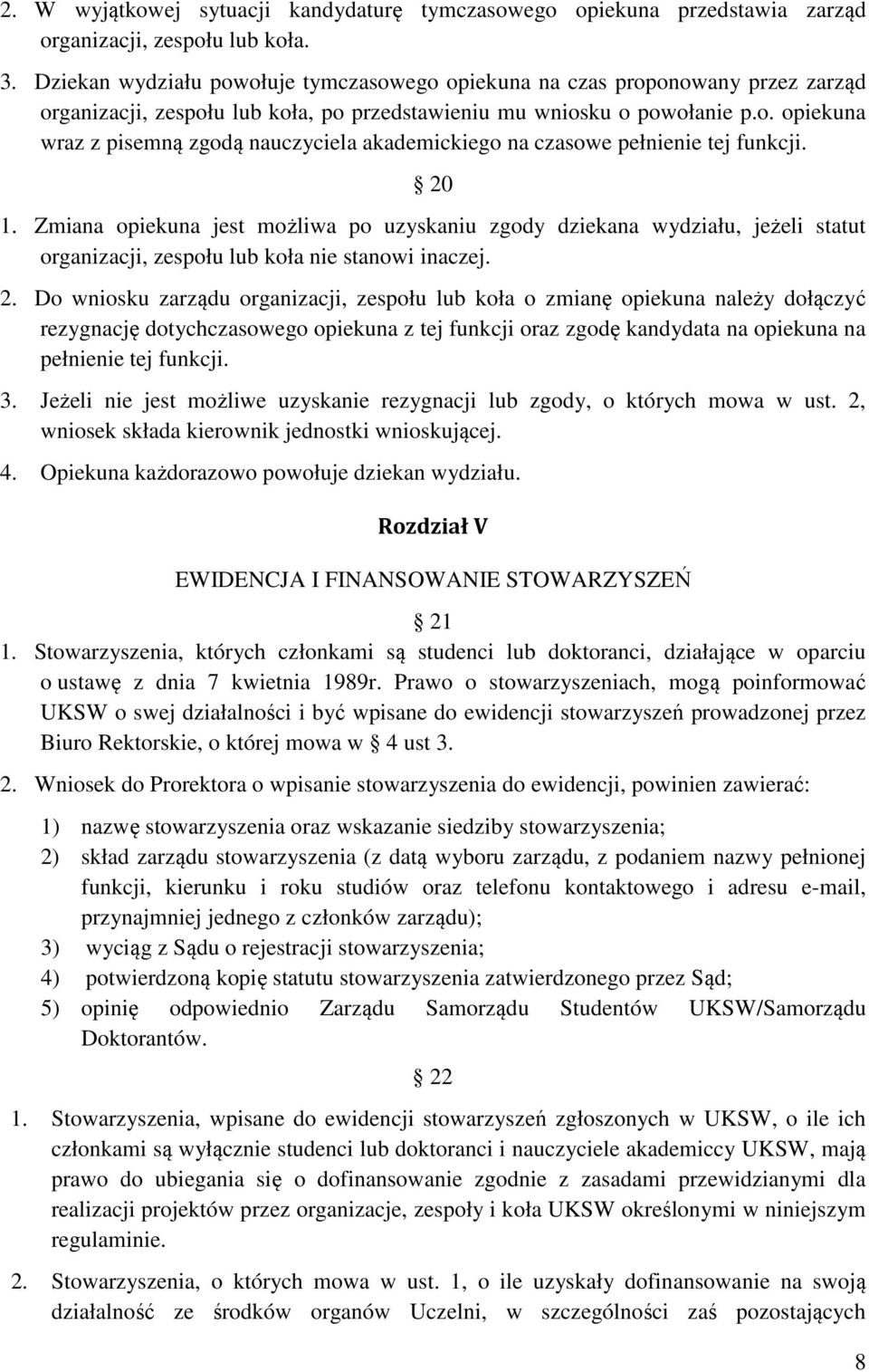 20 1. Zmiana opiekuna jest możliwa po uzyskaniu zgody dziekana wydziału, jeżeli statut organizacji, zespołu lub koła nie stanowi inaczej. 2.