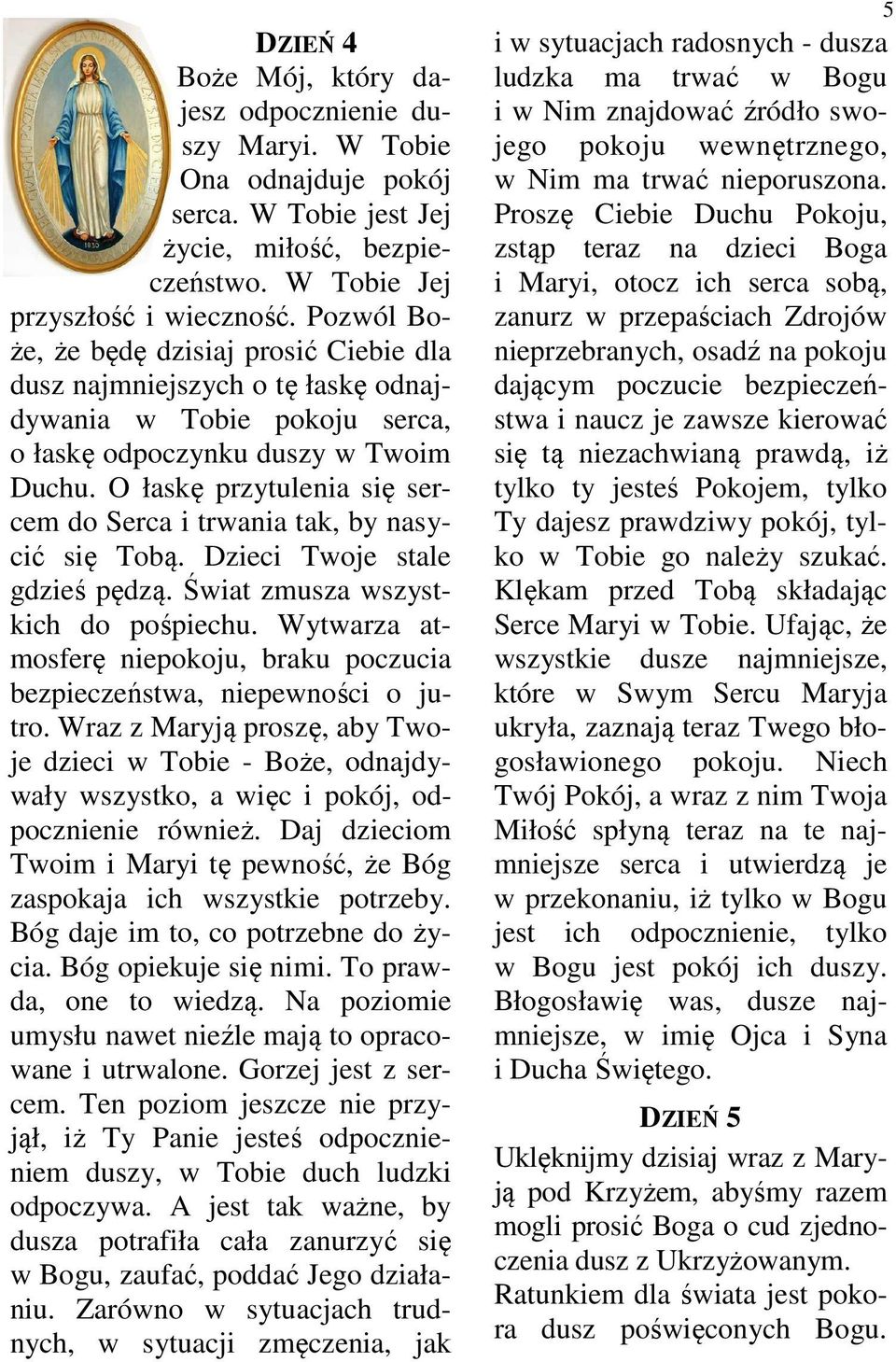 O łaskę przytulenia się sercem do Serca i trwania tak, by nasycić się Tobą. Dzieci Twoje stale gdzieś pędzą. Świat zmusza wszystkich do pośpiechu.