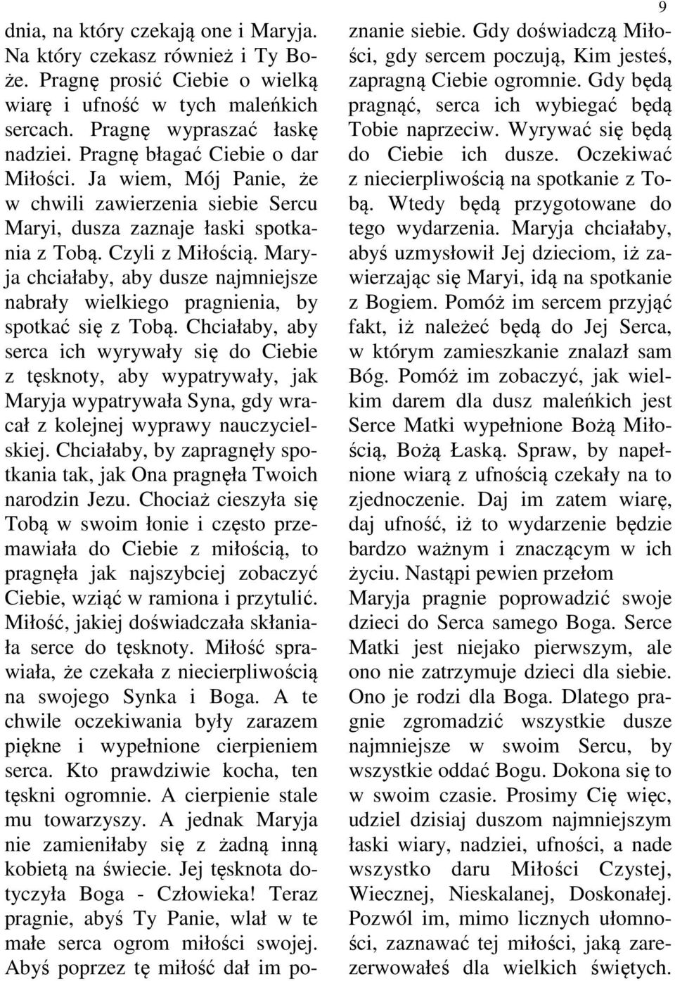 Maryja chciałaby, aby dusze najmniejsze nabrały wielkiego pragnienia, by spotkać się z Tobą.